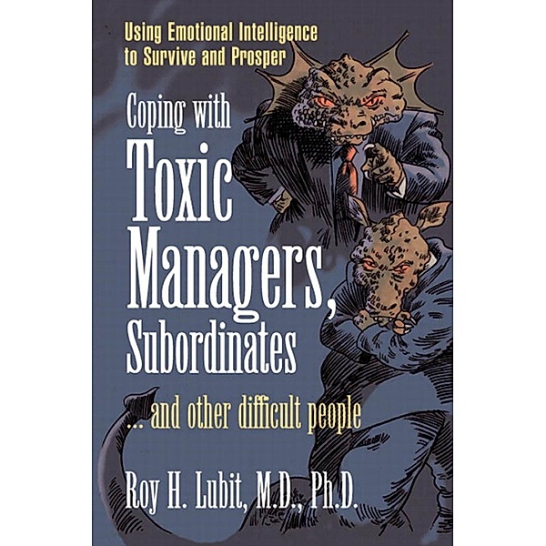 Coping with Toxic Managers, Subordinates ... and Other Difficult People, Lubit Roy H.