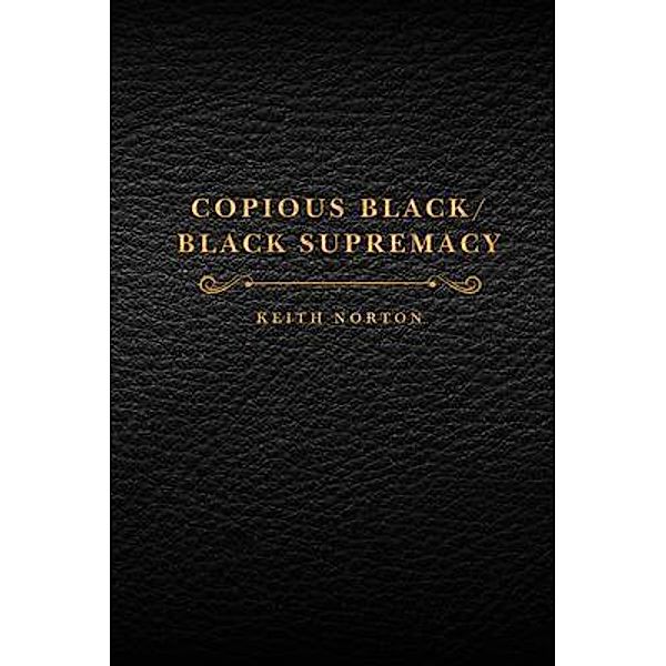 Copious Black/Black Supremacy, Keith Norton