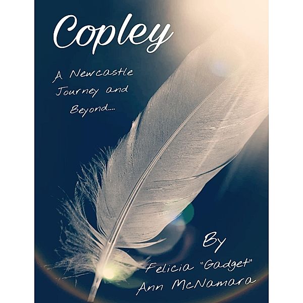 Copley - A Newcastle Journey and Beyond...., Felicia "Gadget" Ann McNamara