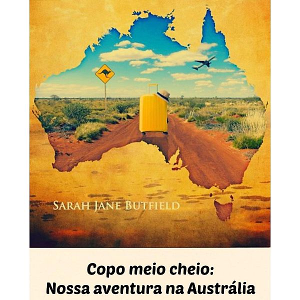 Copo meio cheio: Nossa aventura na Austrália, Sarah Jane Butfield