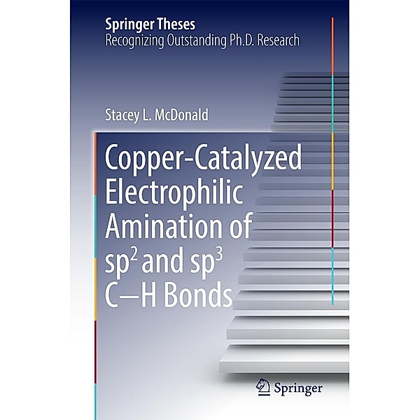 Copper-Catalyzed Electrophilic Amination of sp2 and sp3 C-H Bonds / Springer Theses, Stacey L. McDonald