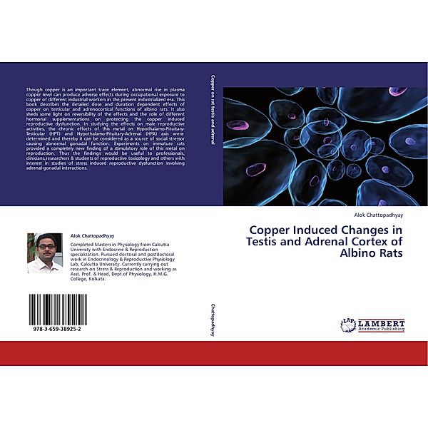 Copper Induced Changes in Testis and Adrenal Cortex of Albino Rats, Alok Chattopadhyay