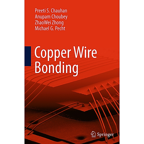 Copper Wire Bonding, Preeti S Chauhan, Anupam Choubey, ZhaoWei Zhong, Michael G Pecht