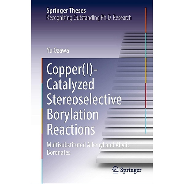 Copper(I)-Catalyzed Stereoselective Borylation Reactions / Springer Theses, Yu Ozawa