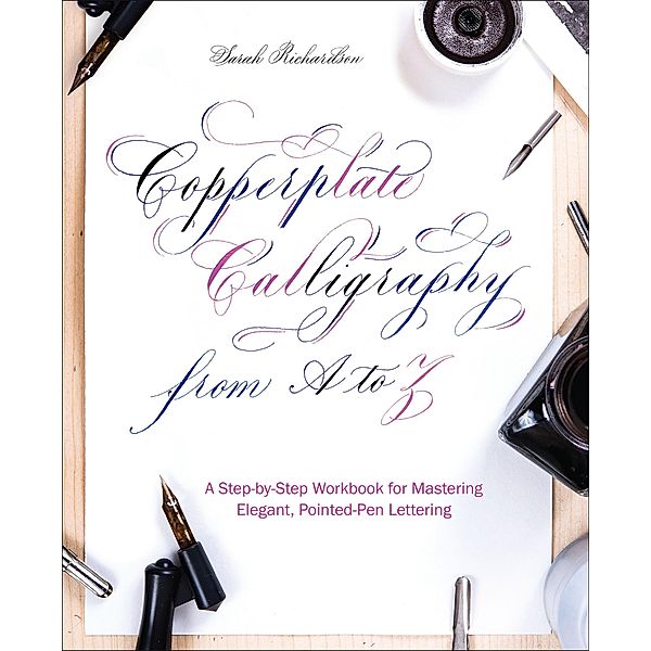 Copperplate Calligraphy from A to Z, Sarah Richardson