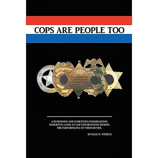 Cops are People Too / Newman Springs Publishing, Inc., Dale M. Wizieck