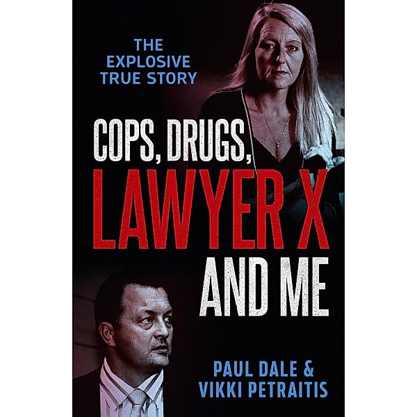 Cops, Drugs, Lawyer X and Me, Paul Dale, Vikki Petraitis