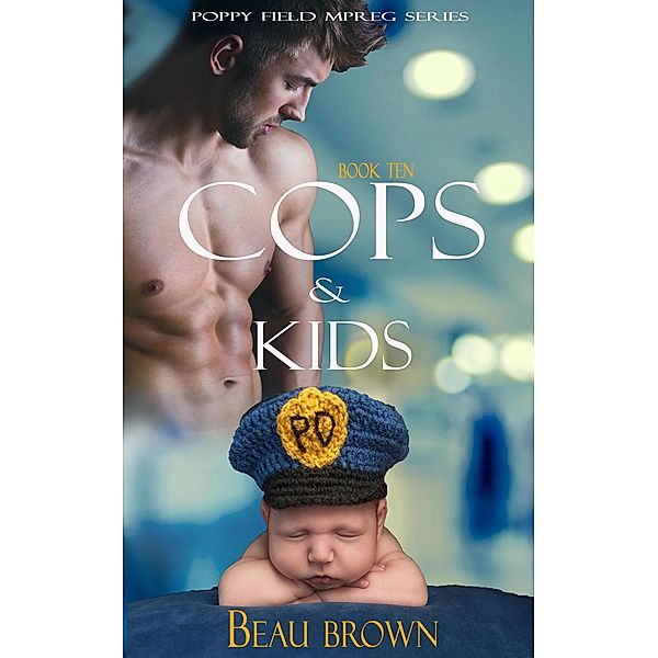Cops & Kids (Poppy Field Mpreg Series, #10) / Poppy Field Mpreg Series, Beau Brown