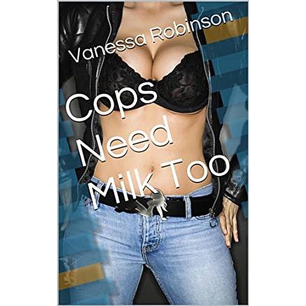 Cops Need Milk Too, Vanessa Robinson