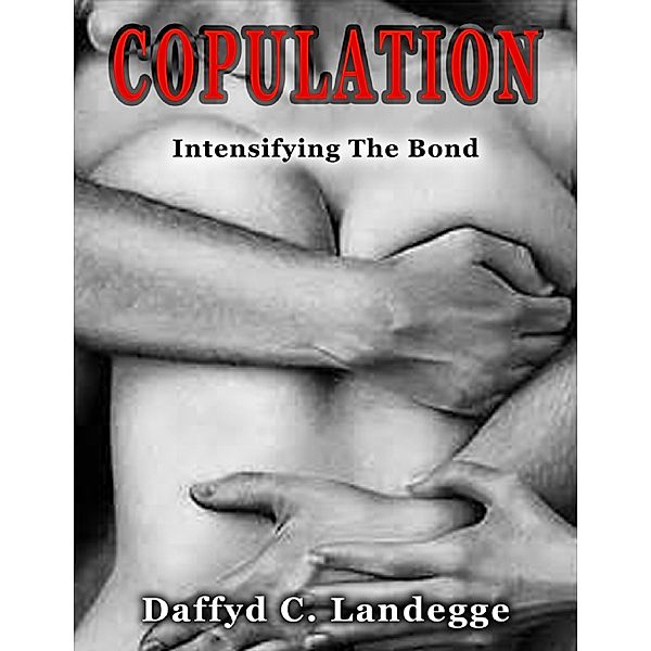 Copulation: Intensifying the Bond, Daffyd C. Landegge