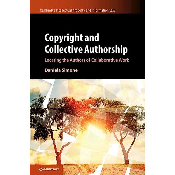 Copyright and Collective Authorship / Cambridge Intellectual Property and Information Law, Daniela Simone