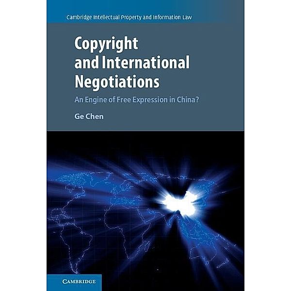 Copyright and International Negotiations / Cambridge Intellectual Property and Information Law, Ge Chen