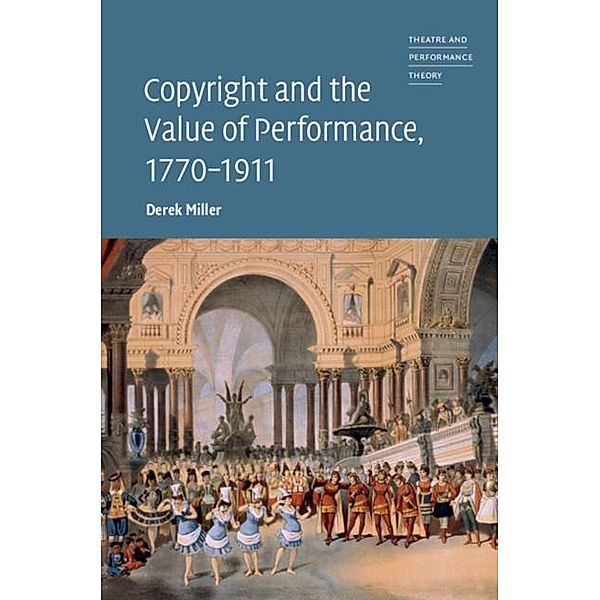 Copyright and the Value of Performance, 1770-1911, Derek Miller
