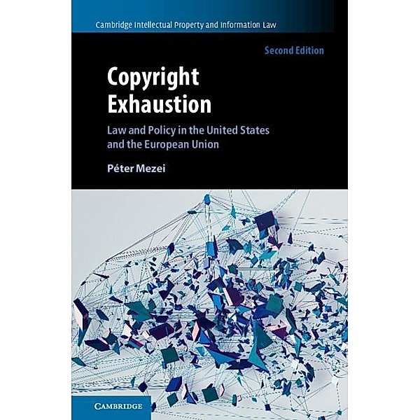 Copyright Exhaustion / Cambridge Intellectual Property and Information Law, Peter Mezei