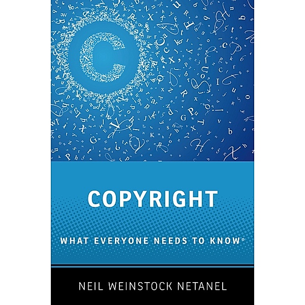 Copyright / What Everyone Needs To Know, Neil Weinstock Netanel