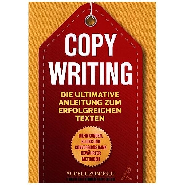 Copywriting - Die ultimative Anleitung zum erfolgreichen Texten, Yücel Uzunoglu