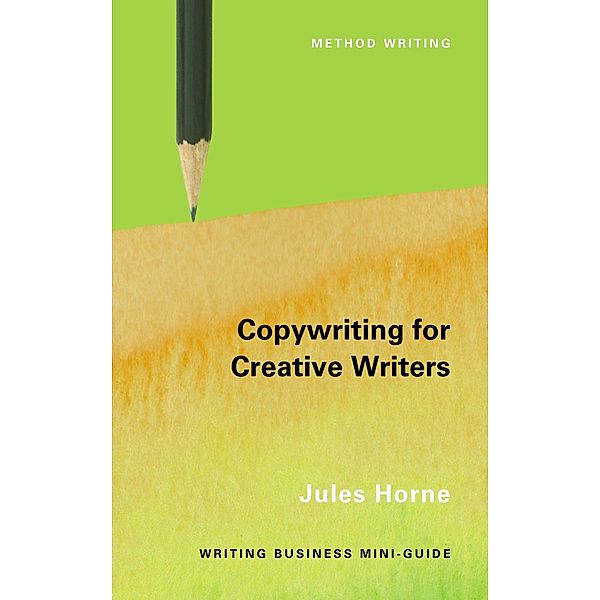 Copywriting for Creative Writers (Method Writing) / Method Writing, Jules Horne