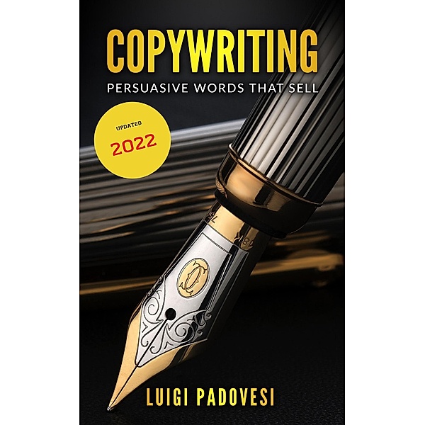Copywriting: Persuasive Words That Sell ¦ Updated 2022 (Online Marketing, #1) / Online Marketing, Luigi Padovesi