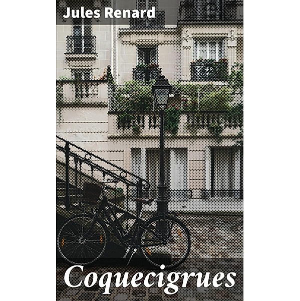 Coquecigrues, Jules Renard