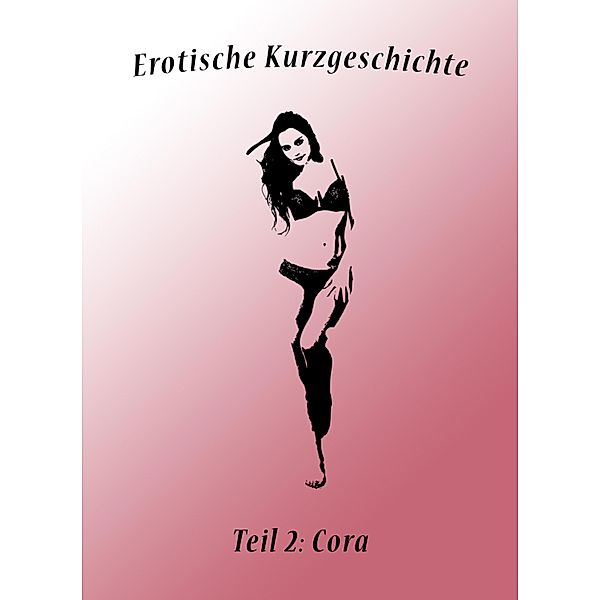 Cora / Erotische Kurzgeschichten Bd.2, Hugo Erotikus