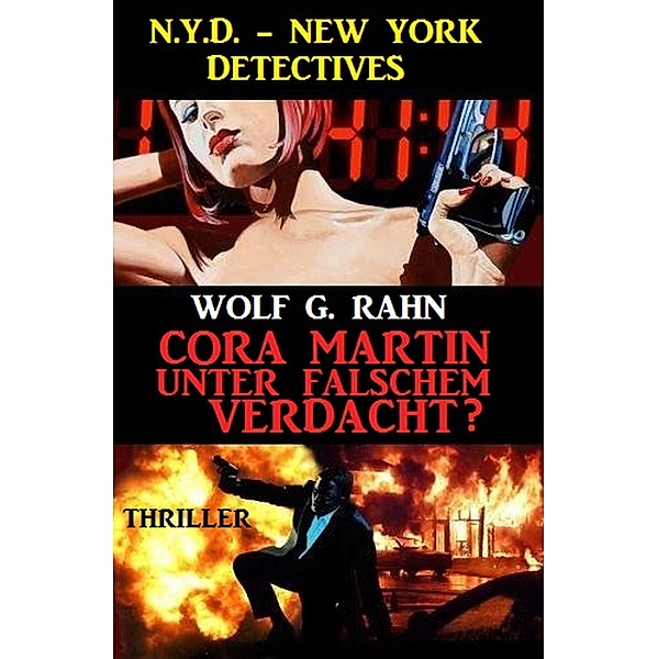 Cora Martin - Unter falschem Verdacht? N.Y.D. - New York Detectives, Wolf G. Rahn