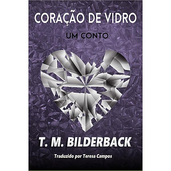 Coração De Vidro - Um Conto (Colonel Abernathy's Tales, #2) / Colonel Abernathy's Tales, T. M. Bilderback