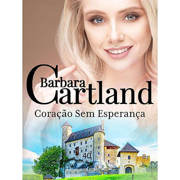 Coração Sem Esperança / A Eterna Colecao de Barbara Cartland Bd.40, Barbara Cartland