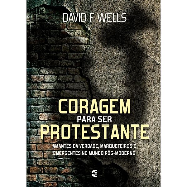 Coragem para ser protestante, David Wells