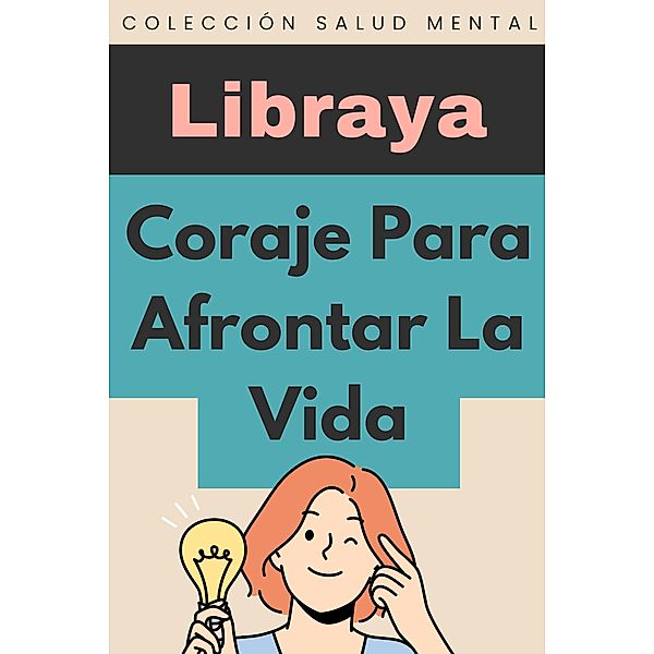 Coraje Para Afrontar La Vida (Colección Salud Mental, #5) / Colección Salud Mental, Libraya