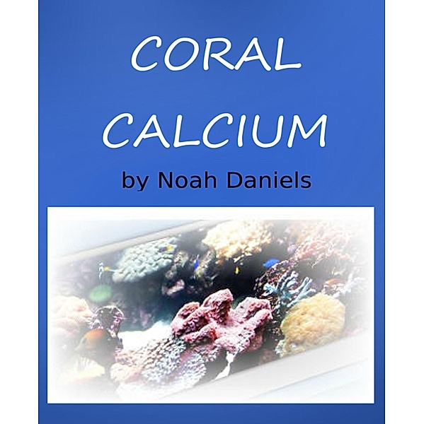 Coral Calcium, Noah Daniels