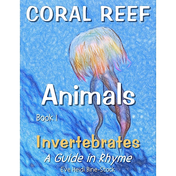 Coral Reef Animals Book 1: Invertebrates, Eve Heidi Bine-Stock