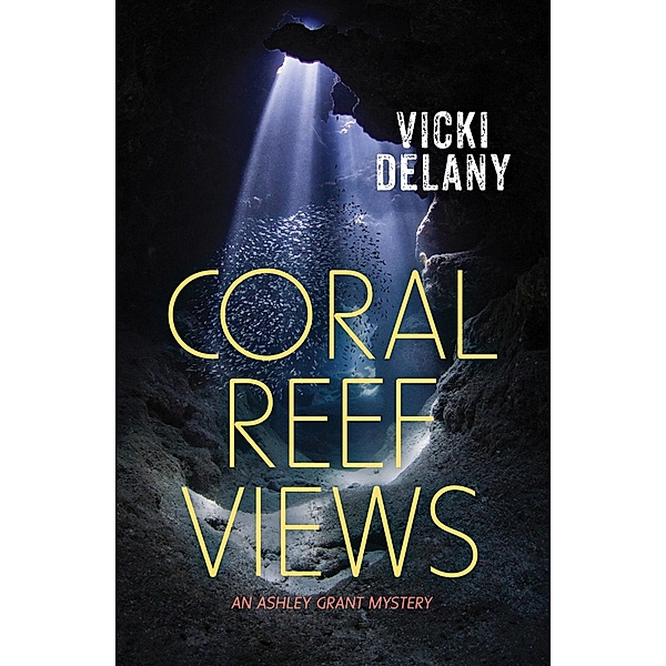 Coral Reef Views / Ashley Grant Mystery Bd.3, Vicki Delany