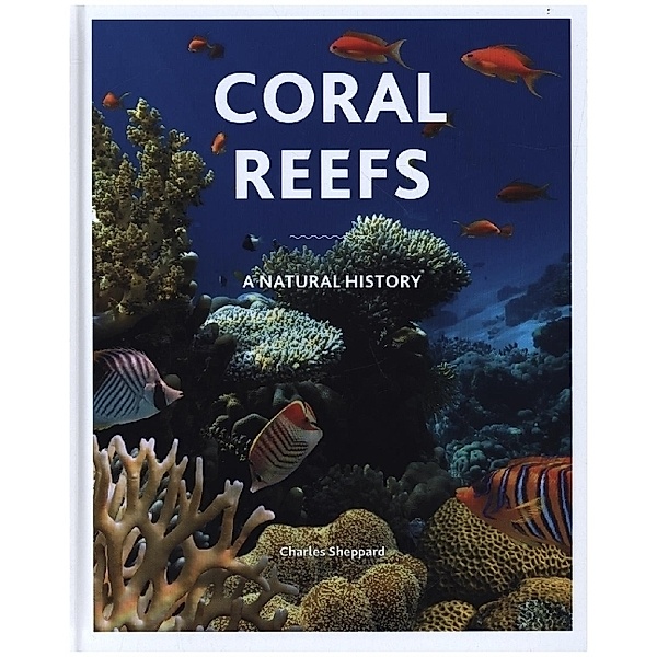 Coral Reefs - A Natural History, Charles Sheppard