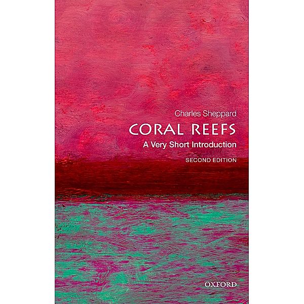Coral Reefs: A Very Short Introduction / Very Short Introductions, Charles Sheppard