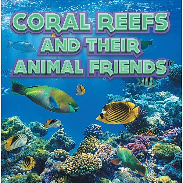 Coral Reefs and Their Animals Friends / Baby Professor, Baby