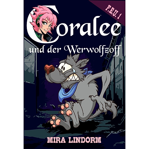 Coralee und der Werwolfzoff / F.E.U. Bd.1, Mira Lindorm