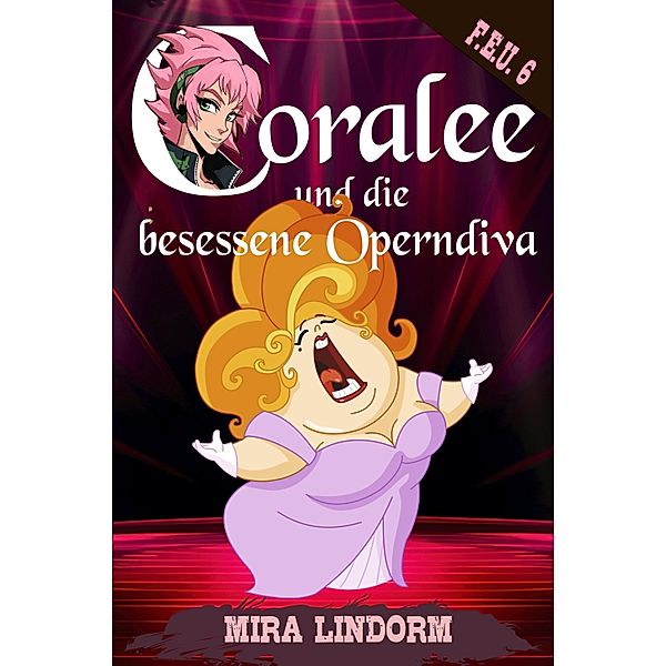 Coralee und die besessene Operndiva / F.E.U. Bd.6, Mira Lindorm