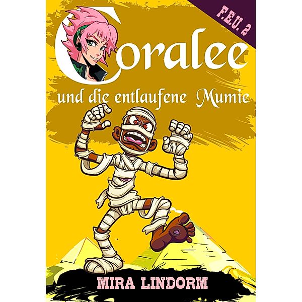 Coralee und die entlaufene Mumie / F.E.U. Bd.2, Mira Lindorm
