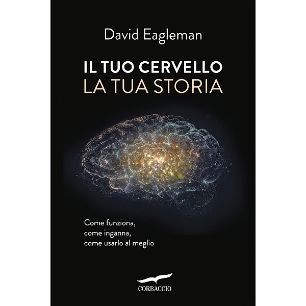 Corbaccio Benessere: Il tuo cervello, la tua storia, David Eagleman