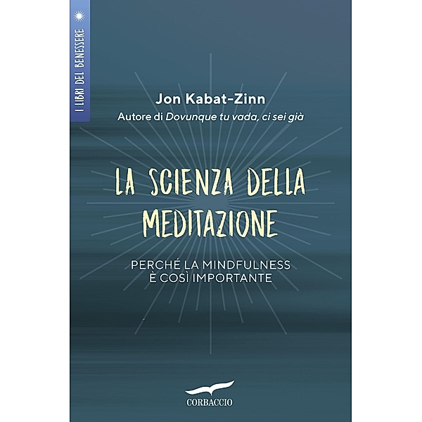 Corbaccio Benessere: La scienza della meditazione, Jon Kabat-Zinn