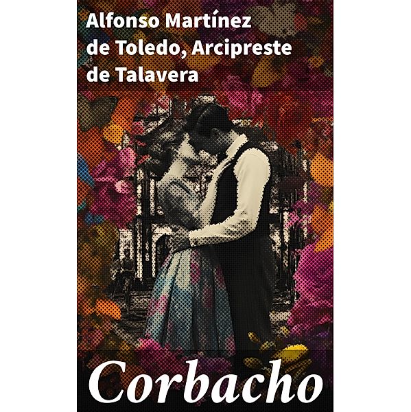 Corbacho, Alfonso Martínez de Toledo, Arcipreste De Talavera