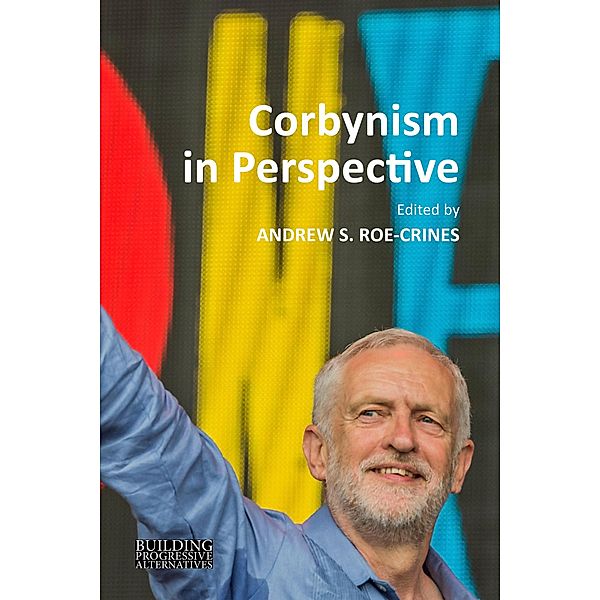Corbynism in Perspective / Building Progressive Alternatives, Roe-Crines Andrew