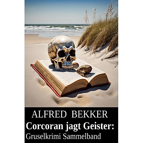 Corcoran jagt Geister: Gruselkrimi Sammelband, Alfred Bekker