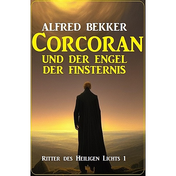 Corcoran und der Engel des Todes: Ritter des Heiligen Lichts 1, Alfred Bekker