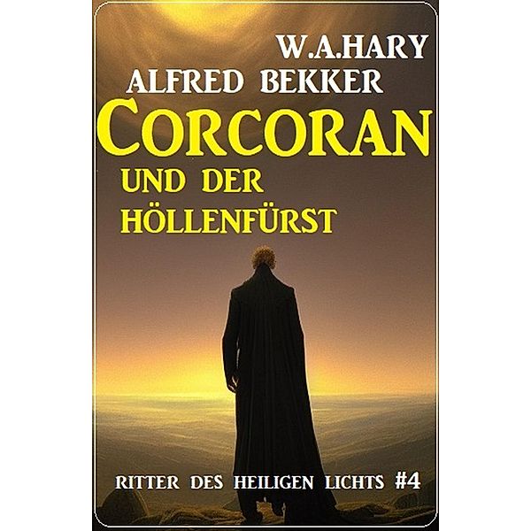 Corcoran und der Höllenfürst: Ritter des Heiligen Lichts 4, Alfred Bekker, W. A. Hary