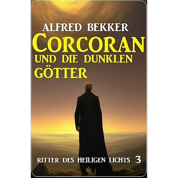 Corcoran und die dunklen Götter: Ritter des Heiligen Lichts 3, Alfred Bekker