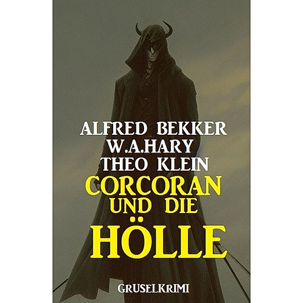 Corcoran und die Hölle: Gruselkrimi, Alfred Bekker, W. A. Hary, Theo Klein