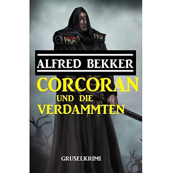 Corcoran und die Verdammten: Gruselkrimi, Alfred Bekker