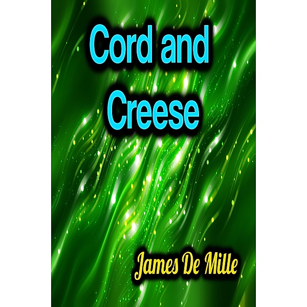 Cord and Creese - James De Mille, James De Mille