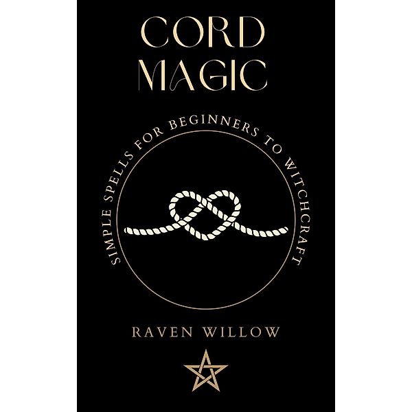 Cord Magic (simple spells for beginners to witchcraft, #2) / simple spells for beginners to witchcraft, Raven Willow